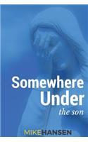 Somewhere Under the Son