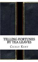 Telling Fortunes By Tea Leaves