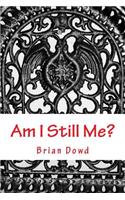 Am I Still Me?: When the Things You've Used to Define Yourself Start to Crumble, How Do You Know Who You Are?
