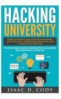 Hacking University: Learn Python Computer Programming from Scratch & Precisely Learn How The Linux Operating Command Line Works 2 Manuscript Bundle: The Ultimate Beginn