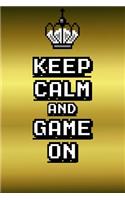 Keep Calm and Game On: A 6 x 9 Lined Journal Notebook