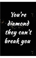You're Diamond They Can't Break You