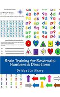 Brain Training for Reversals: Numbers & Directions(3 Reversal Remedies Workbooks)