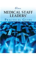 The Medical Staff Leaders' Practical Guide