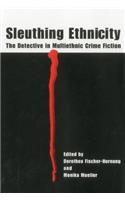 Sleuthing Ethnicity: The Detective in Multiethnic Crime Fiction