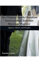 The Filipina-South Floridian International Internet Marriage Practice: Agency, Culture, and Paradox