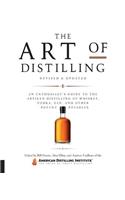 Art of Distilling, Revised and Expanded: An Enthusiast's Guide to the Artisan Distilling of Whiskey, Vodka, Gin and other Potent Potables
