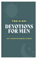 Two-A-Day Devotions for Men: Daily Wisdom for Morning & Evening