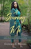 Journey to Me: A 40 Day Devotional to Help You Reset, Reflect, Reevaluate, and Reapproach Life