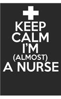 Keep Calm I'm Almost A Nurse