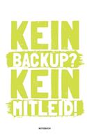 Kein Backup Kein Mitleid - Notizbuch