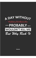 A Day Without Making Bookmarks Probably Wouldn't Kill Me But Why Risk It Notebook: NoteBook / Journla Making Bookmarks Gift, 120 Pages, 6x9, Soft Cover, Matte Finish