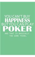 You Can't Buy Happiness But You Can Play Poker Notebook