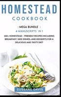 Homestead Cookbook: MEGA BUNDLE - 4 Manuscripts in 1 - 160+ Homestead - friendly recipes including breakfast, side dishes, and desserts for a delicious and tasty diet