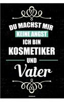 Du machst mir keine Angst ich bin Kosmetiker und Vater Notizbuch