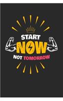 Start Now Not Tomorrow: Bodybuilding Journal, Physical Fitness Journal, Fitness Log Books, Workout Log Books For Men Track Your Progress, Cardio, Weights And More! 6x9 Pape