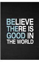 Believe There Is Good In The World