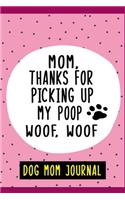 Mom, Thanks for picking up my poop woof woof, Dog Mom Journal