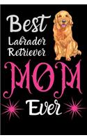 Best Labrador Retriever Mom: Best Gift for Labrador Retriever Lovers Women, 6x9 inch 100 Pages Christmas & Birthday Gift / Journal / Notebook / Diary