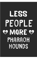 Less People More Pharaoh Hounds: Lined Journal, 120 Pages, 6 x 9, Funny Pharaoh Hound Gift Idea, Black Matte Finish (Less People More Pharaoh Hounds Journal)