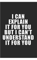 I can explain it to you, but can't understand