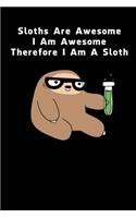 Sloths Are Awesome - I Am Awesome - Therefore I Am A Sloth: Sloth Notebook Journal - Blank Wide Ruled Paper - Funny Sloth Accessories - Sloth Gifts for Women, Men and Kids