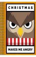 Christmas Makes Me Angry With Funny Owl: Lined Journal, 100 Pages, 6 x 9, Blank Journal To Write In, Gift for Co-Workers, Colleagues, Boss, Friends or Family Gift Leather Like Cover