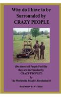 Why do I have to be Surrounded by CRAZY PEOPLE?: (Do almost all People Feel like they are Surrounded by CRAZY PEOPLE?)