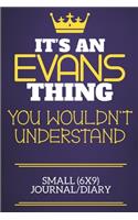 It's An Evans Thing You Wouldn't Understand Small (6x9) Journal/Diary