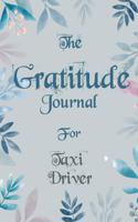 The Gratitude Journal for Taxi driver - Find Happiness and Peace in 5 Minutes a Day before Bed - Taxi driver Birthday Gift