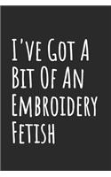 I've Got A Bit Of An Embroidery Fetish