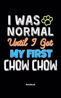I Was Normal Until I Got My First Chow Chow Notebook - Chow Chow Dog Lover and Pet Owner: Lined Notebook / Journal Gift, 120 Pages, 6x9, Soft Cover, Matte Finish