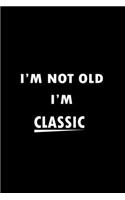 I'm Not Old I'm Classic