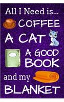 All I Need is Coffee A Cat A Good Book and my Blanket