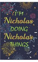 I'm Nicholas Doing Nicholas Things Notebook Birthday Gift