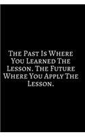 The Past Is Where You Learned: 2020 New Year Notebook, 2020 Writing Notebook, New Year Notebook Gift, Novelty Gift Notebook, 6x9 Notebook. Notebook Journal Gag Gift: Funny Noteboo