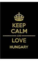 KEEP CALM AND LOVE HUNGARY Notebook: Lined Notebook/Journal Gift 120 Pages, 6x9 Soft Cover, Matte Finish