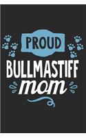 Proud Bullmastiff Mom: Funny Cool Bullmastiff Journal - Great Awesome Workbook (Notebook - Diary - Planner)- 6x9 -120 Blank Quad Paper Pages With An Awesome Comic Quote On