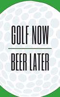 Golf Now, Beer Later: Versatile undated calendar, planner and lined journal for golf fans
