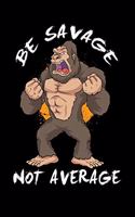 Be Savage Not Average: 120 Pages I 6x9 I Monthly Planner I Funny Motivation & Weight Lifting Gifts