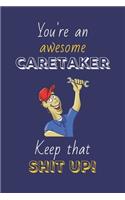 You're An Awesome Caretaker Keep That Shit Up!: Caretaker Gifts: Novelty Gag Notebook Gift: Lined Paper Paperback Journal