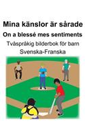 Svenska-Franska Mina känslor är sårade/On a blessé mes sentiments Tvåspråkig bilderbok för barn