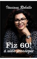 Fiz 60! a vida prossegue