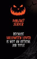 Banquet Server Because Halloween Lover Is Not An Official Job Title: 6x9 120 Pages Halloween Special Pumpkin Jack O'Lantern Blank Lined Paper Notebook Journal