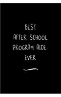 Best After School Program Aide. Ever: Funny Office Notebook/Journal For Women/Men/Coworkers/Boss/Business Woman/Funny office work desk humor/ Stress Relief Anger Management Journal(6x9 i