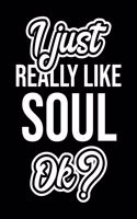 I Just Really Like Soul Ok?