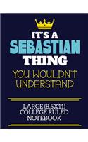 It's A Sebastian Thing You Wouldn't Understand Large (8.5x11) College Ruled Notebook