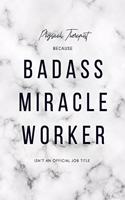 Physical Therapist Because Badass Miracle Worker Isn't an Official Job Title: 6x9" Dot Bullet Marble Matte Cover Notebook/Journal Funny Gift Idea For PTs, Physical Therapy Students