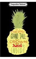 Composition Notebook: Be A Pineapple Stand Tall Wear Crown Stay Sweet On Inside Journal/Notebook Blank Lined Ruled 6x9 100 Pages
