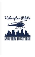 Helicopter Pilots Know How To Get High: Helicopter Cockpit Control Undated Planner - Weekly & Monthly No Year Pocket Calendar - Medium 6x9 Softcover - For Helicopter Commercial Pilot Train